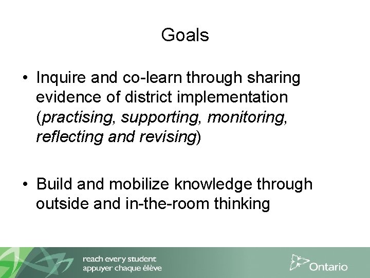 Goals • Inquire and co-learn through sharing evidence of district implementation (practising, supporting, monitoring,