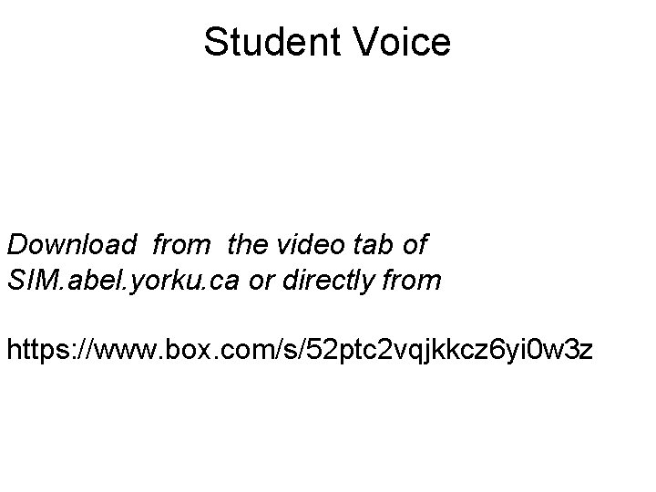 Student Voice Download from the video tab of SIM. abel. yorku. ca or directly