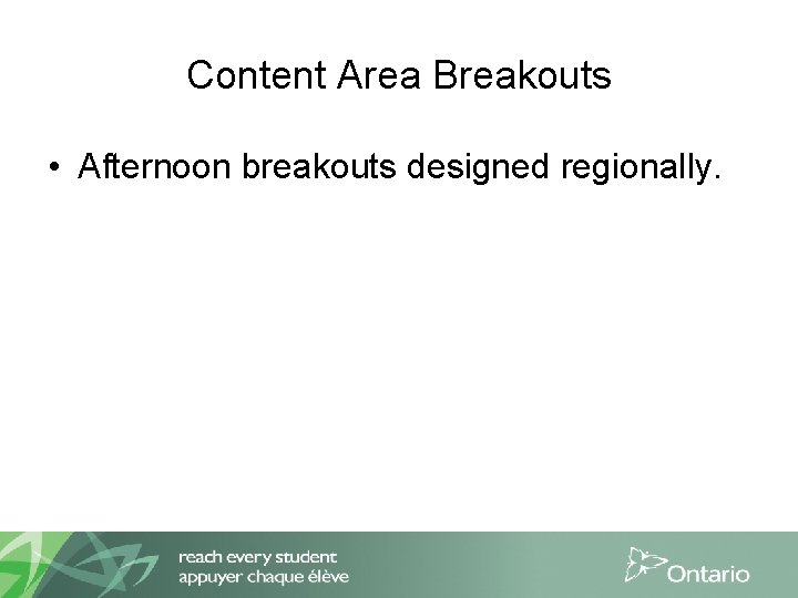 Content Area Breakouts • Afternoon breakouts designed regionally. 