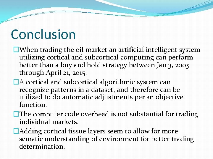 Conclusion �When trading the oil market an artificial intelligent system utilizing cortical and subcortical