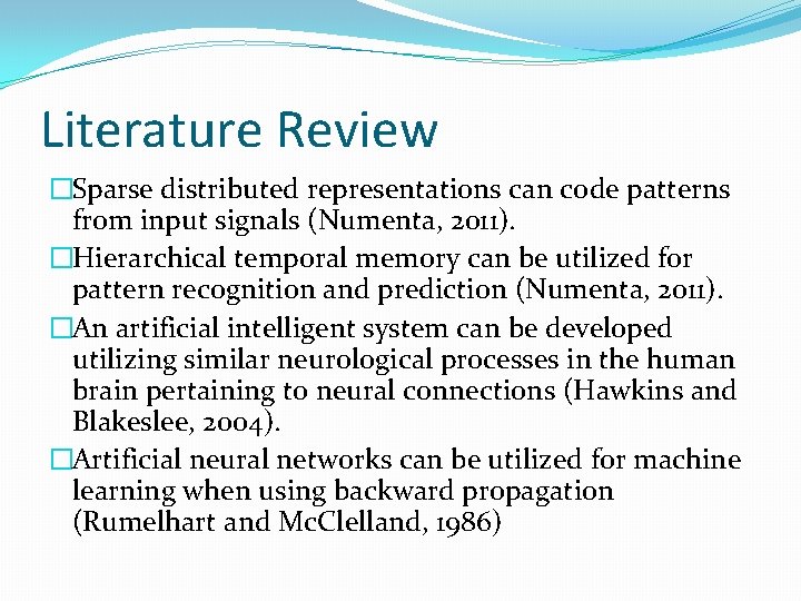 Literature Review �Sparse distributed representations can code patterns from input signals (Numenta, 2011). �Hierarchical