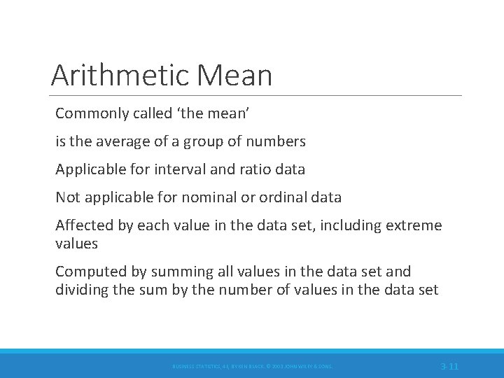 Arithmetic Mean Commonly called ‘the mean’ is the average of a group of numbers