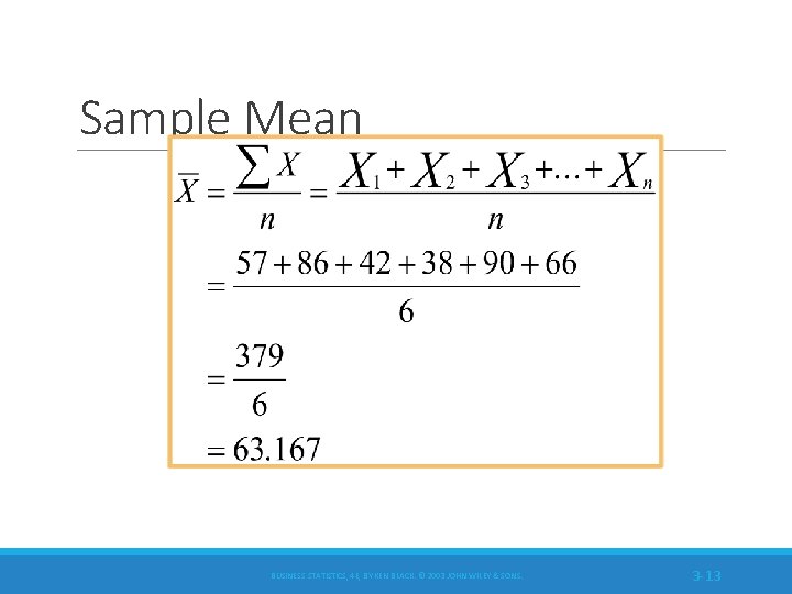 Sample Mean BUSINESS STATISTICS, 4 E, BY KEN BLACK. © 2003 JOHN WILEY &