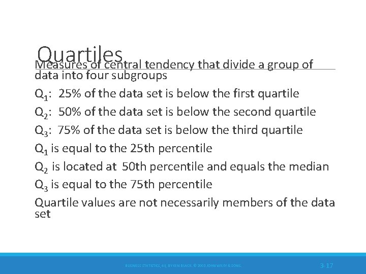 Quartiles Measures of central tendency that divide a group of data into four subgroups