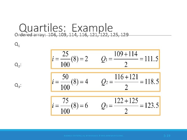 Quartiles: Example Ordered array: 106, 109, 114, 116, 121, 122, 125, 129 Q 1