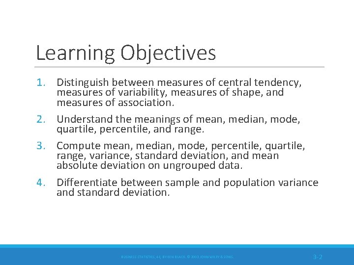 Learning Objectives 1. Distinguish between measures of central tendency, measures of variability, measures of