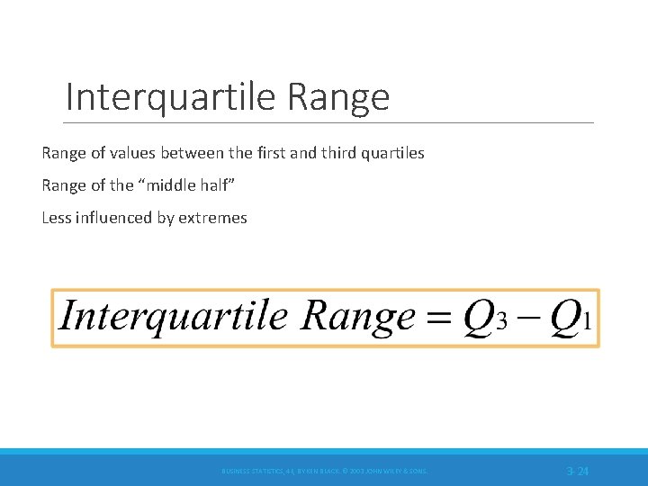 Interquartile Range of values between the first and third quartiles Range of the “middle