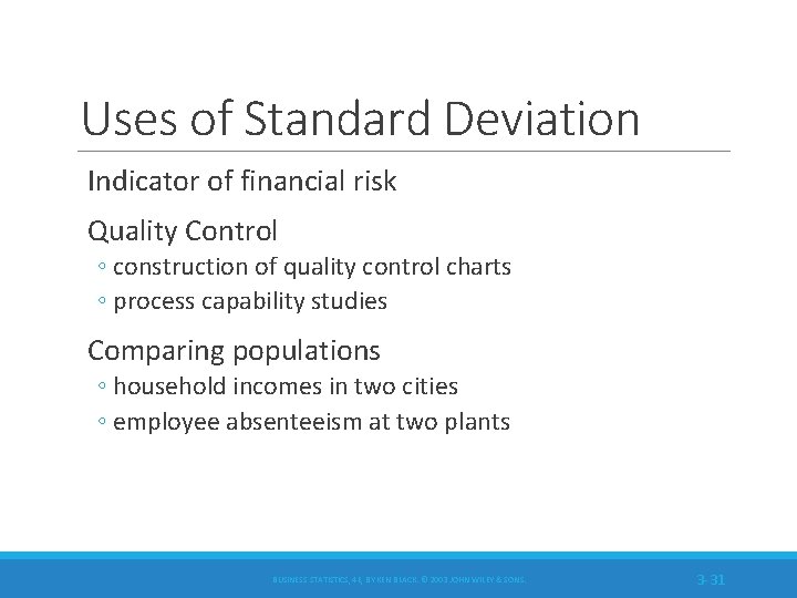 Uses of Standard Deviation Indicator of financial risk Quality Control ◦ construction of quality