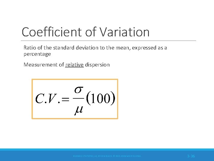 Coefficient of Variation Ratio of the standard deviation to the mean, expressed as a