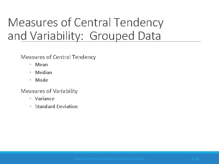 Measures of Central Tendency and Variability: Grouped Data Measures of Central Tendency ◦ Mean