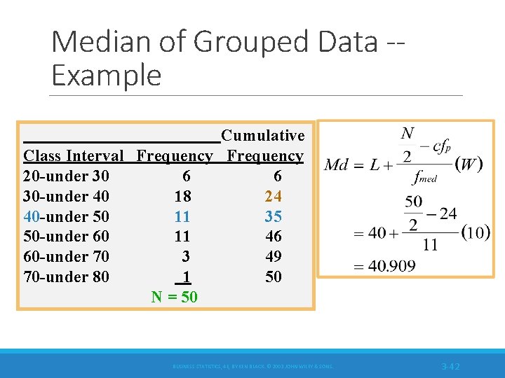 Median of Grouped Data -Example Cumulative Class Interval Frequency 20 -under 30 6 6