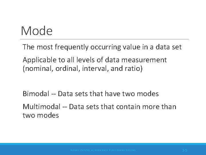 Mode The most frequently occurring value in a data set Applicable to all levels
