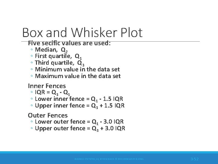 Box and Whisker Plot Five secific values are used: ◦ Median, Q 2 ◦