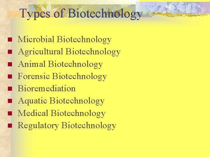 Types of Biotechnology n n n n Microbial Biotechnology Agricultural Biotechnology Animal Biotechnology Forensic