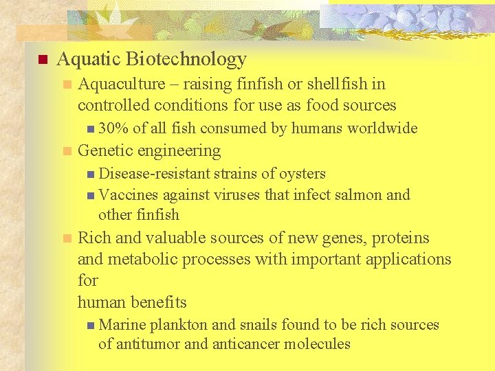 n Aquatic Biotechnology n Aquaculture – raising finfish or shellfish in controlled conditions for