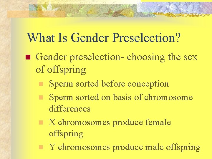 What Is Gender Preselection? n Gender preselection- choosing the sex of offspring n n