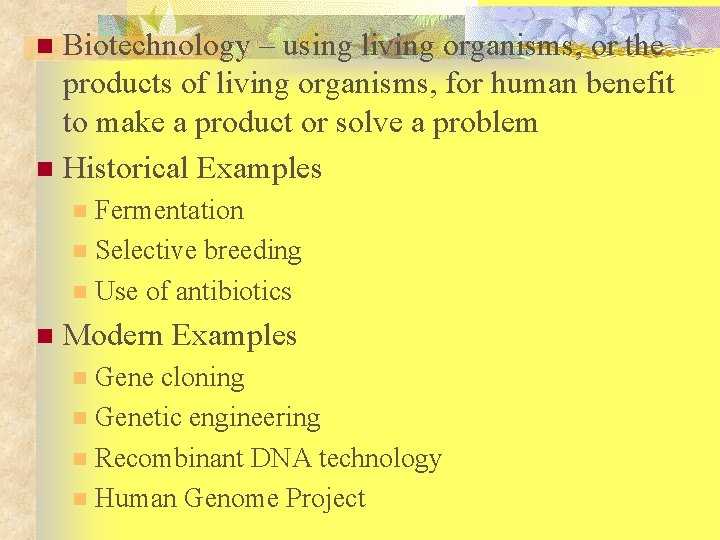 Biotechnology – using living organisms, or the products of living organisms, for human benefit