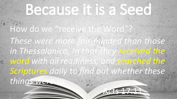 Because it is a Seed How do we “receive the Word”? These were more