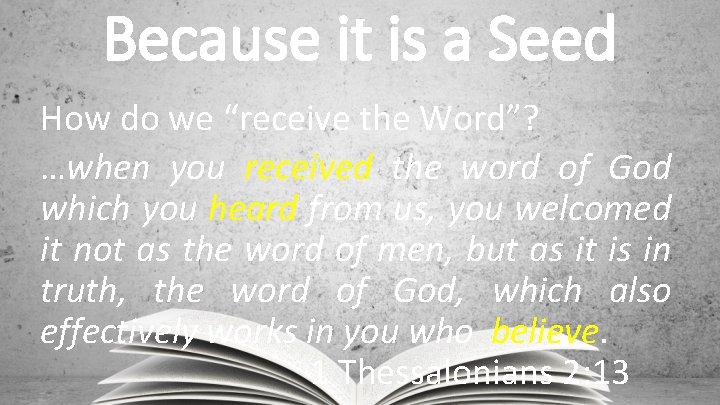 Because it is a Seed How do we “receive the Word”? …when you received