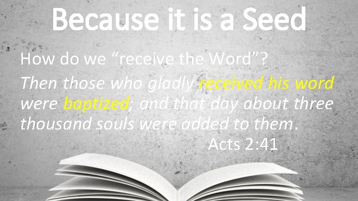 Because it is a Seed How do we “receive the Word”? Then those who