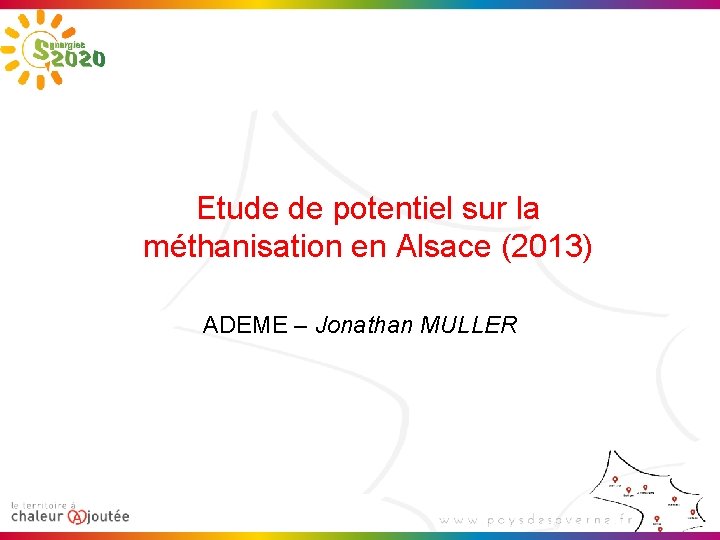 Etude de potentiel sur la méthanisation en Alsace (2013) ADEME – Jonathan MULLER 