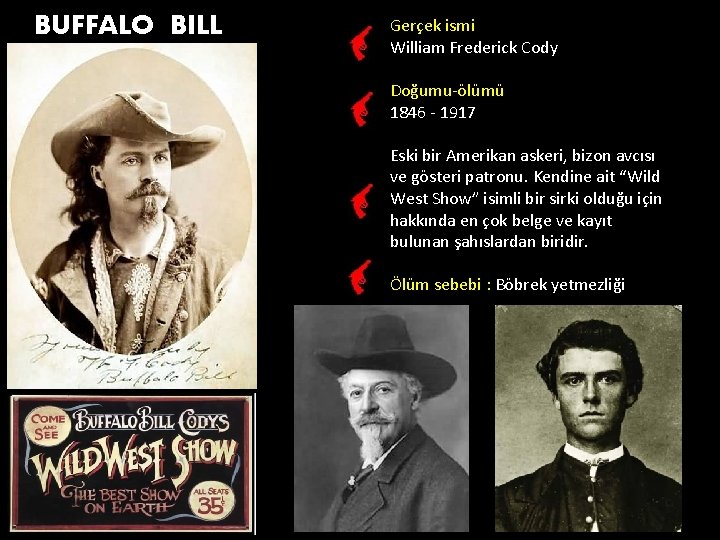 BUFFALO BILL Gerçek ismi William Frederick Cody Doğumu-ölümü 1846 - 1917 Eski bir Amerikan