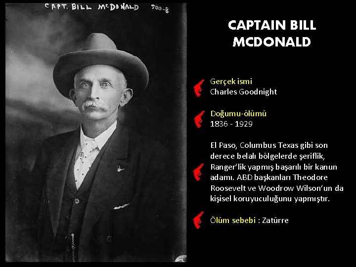 CAPTAIN BILL MCDONALD Gerçek ismi Charles Goodnight Doğumu-ölümü 1836 - 1929 El Paso, Columbus