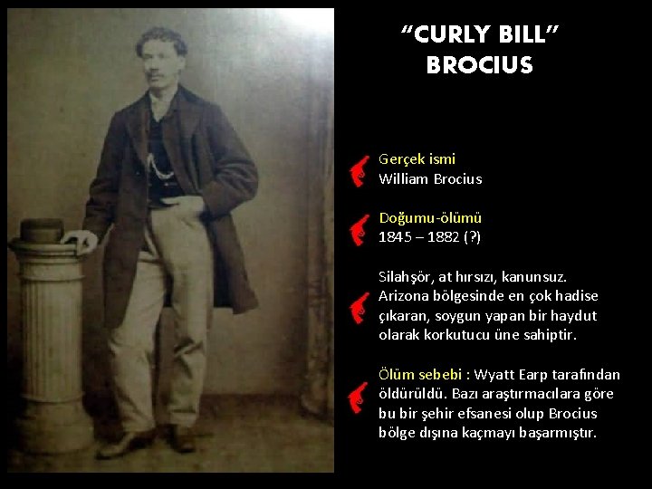 “CURLY BILL” BROCIUS Gerçek ismi William Brocius Doğumu-ölümü 1845 – 1882 (? ) Silahşör,