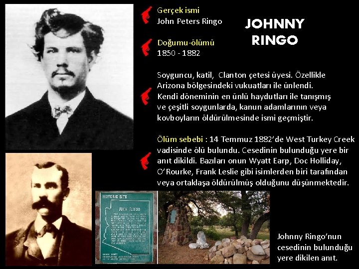 Gerçek ismi John Peters Ringo Doğumu-ölümü 1850 - 1882 JOHNNY RINGO Soyguncu, katil, Clanton