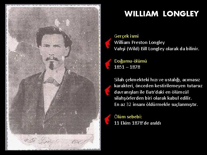 WILLIAM LONGLEY Gerçek ismi William Preston Longley Vahşi (Wild) Bill Longley olarak da bilinir.