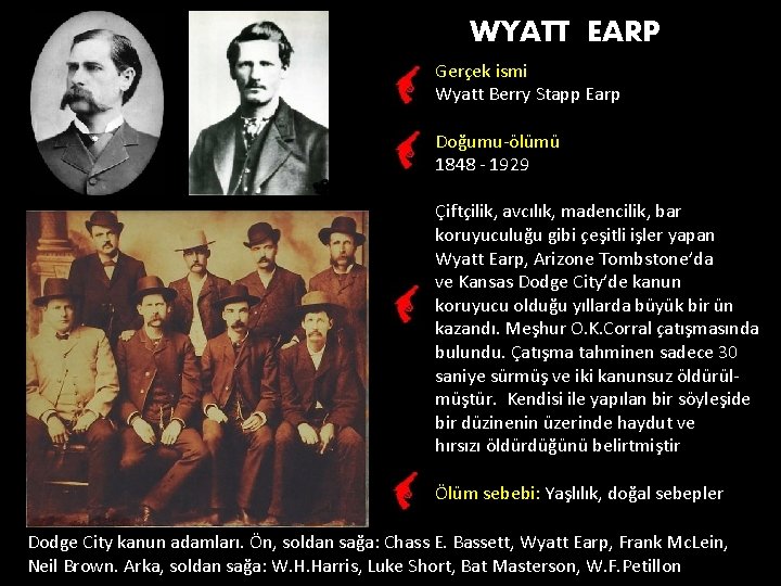 WYATT EARP Gerçek ismi Wyatt Berry Stapp Earp Doğumu-ölümü 1848 - 1929 Çiftçilik, avcılık,