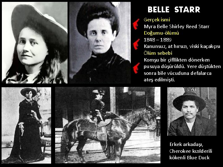 BELLE STARR Gerçek ismi Myra Belle Shirley Reed Starr Doğumu-ölümü 1848 – 1889 Kanunsuz,