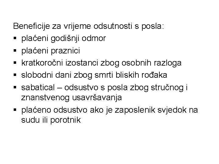 Beneficije za vrijeme odsutnosti s posla: § plaćeni godišnji odmor § plaćeni praznici §