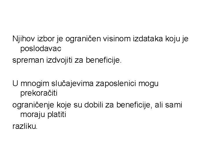 Njihov izbor je ograničen visinom izdataka koju je poslodavac spreman izdvojiti za beneficije. U