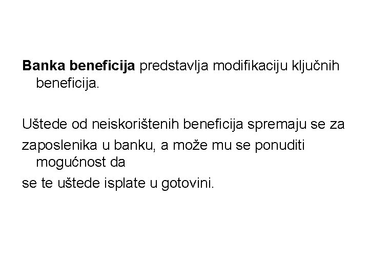 Banka beneficija predstavlja modifikaciju ključnih beneficija. Uštede od neiskorištenih beneficija spremaju se za zaposlenika