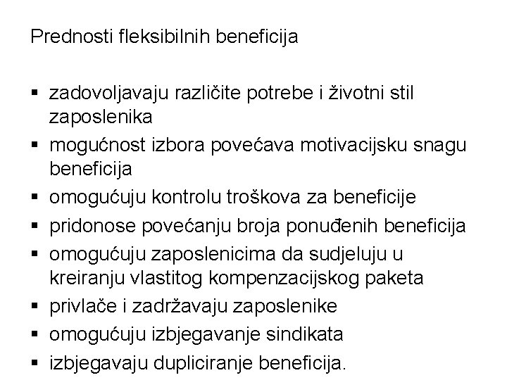 Prednosti fleksibilnih beneficija § zadovoljavaju različite potrebe i životni stil zaposlenika § mogućnost izbora