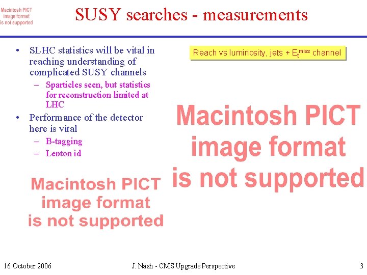 SUSY searches - measurements • SLHC statistics will be vital in reaching understanding of