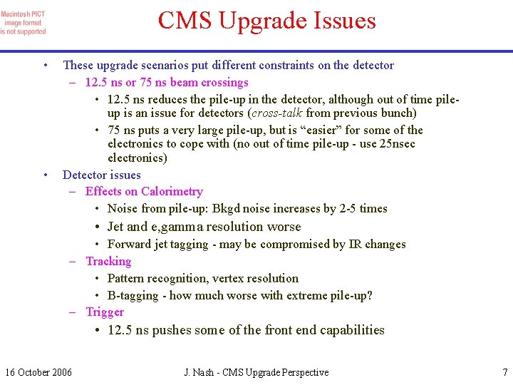 CMS Upgrade Issues • • These upgrade scenarios put different constraints on the detector