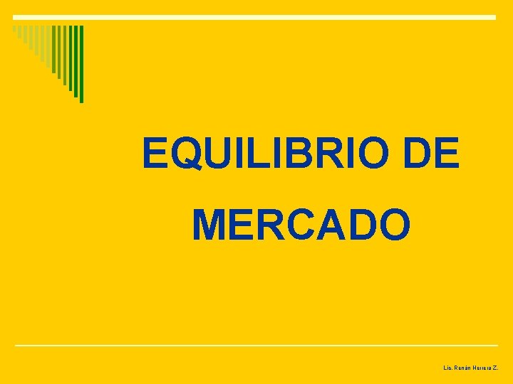 EQUILIBRIO DE MERCADO Lic. Renán Herrera Z. 