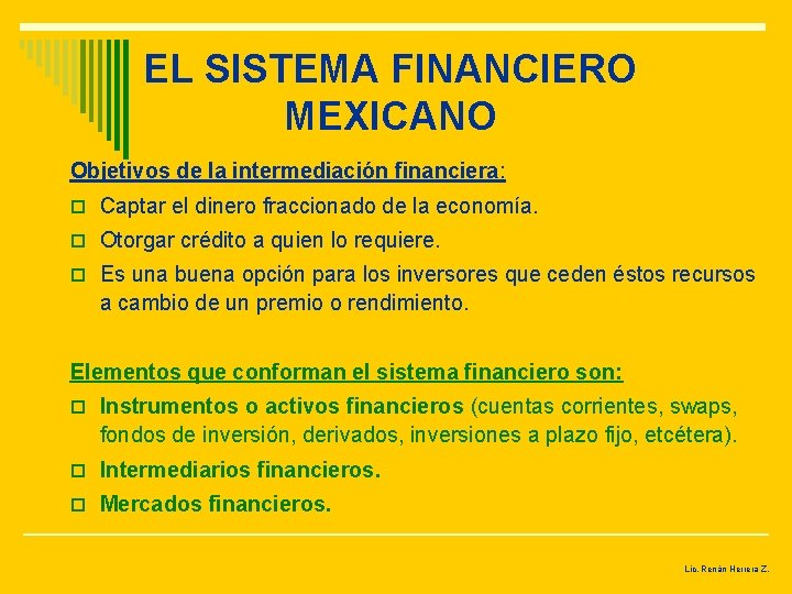 EL SISTEMA FINANCIERO MEXICANO Objetivos de la intermediación financiera: o Captar el dinero fraccionado