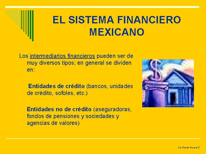 EL SISTEMA FINANCIERO MEXICANO Los intermediarios financieros pueden ser de muy diversos tipos; en