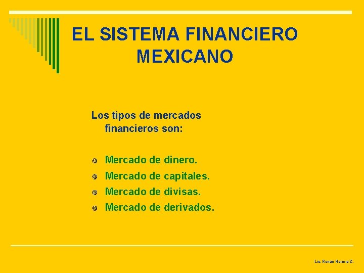 EL SISTEMA FINANCIERO MEXICANO Los tipos de mercados financieros son: Mercado de dinero. Mercado