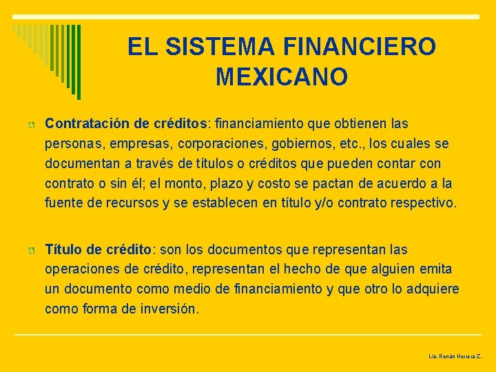 EL SISTEMA FINANCIERO MEXICANO Contratación de créditos: financiamiento que obtienen las personas, empresas, corporaciones,