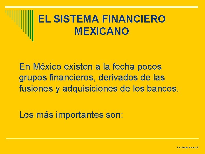 EL SISTEMA FINANCIERO MEXICANO En México existen a la fecha pocos grupos financieros, derivados
