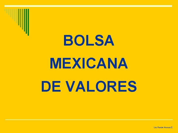 BOLSA MEXICANA DE VALORES Lic. Renán Herrera Z. 