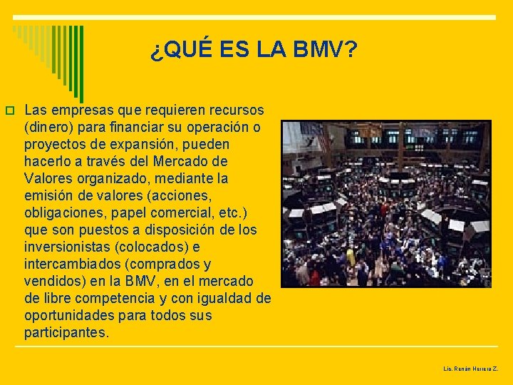 ¿QUÉ ES LA BMV? o Las empresas que requieren recursos (dinero) para financiar su