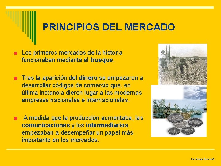 PRINCIPIOS DEL MERCADO Los primeros mercados de la historia funcionaban mediante el trueque. Tras