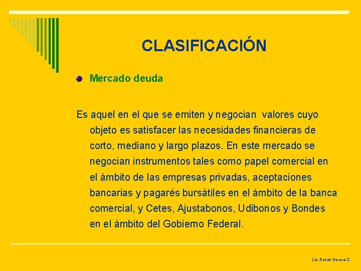 CLASIFICACIÓN Mercado deuda Es aquel en el que se emiten y negocian valores cuyo