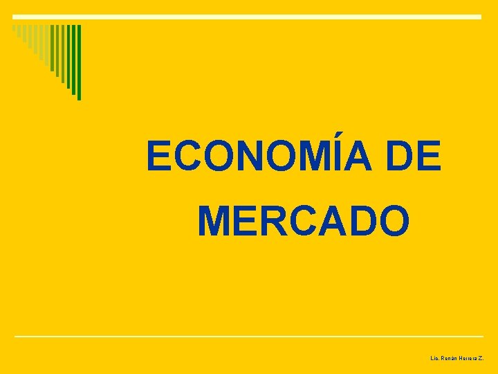 ECONOMÍA DE MERCADO Lic. Renán Herrera Z. 