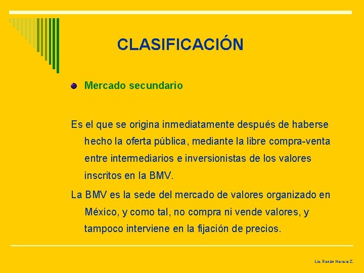 CLASIFICACIÓN Mercado secundario Es el que se origina inmediatamente después de haberse hecho la